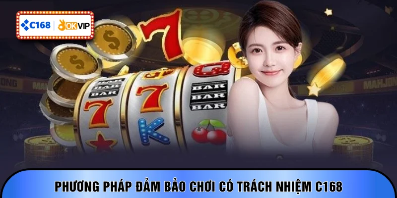 Phương pháp đảm bảo chơi có trách nhiệm C168
